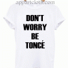 Don't Worry Beyonce 2 Unisex Tshirt