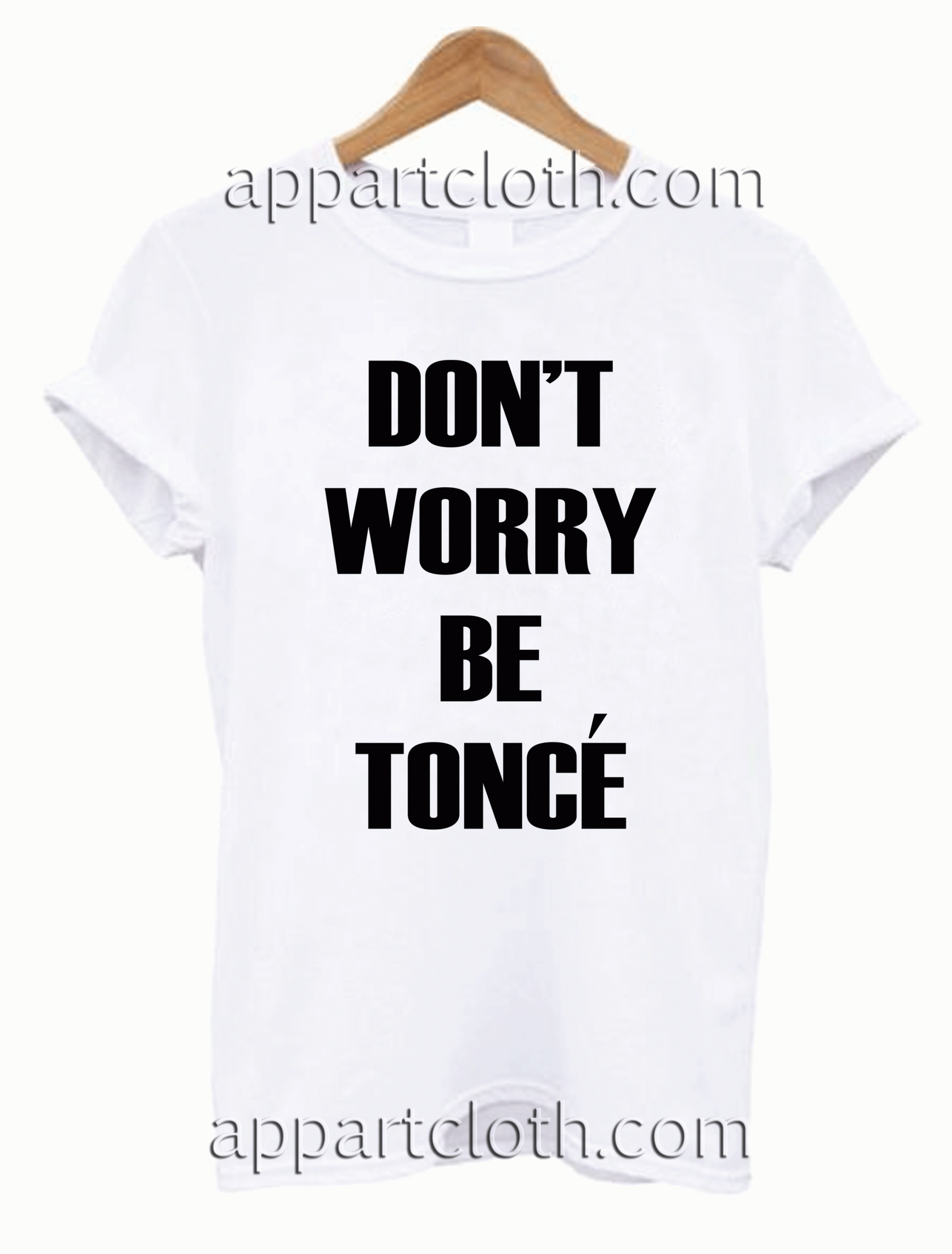 Don't Worry Beyonce 2 Unisex Tshirt