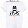 Fresh Out the Oven and Ready for Lovin Unisex Tshirt