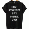 I Don't Speak Stupid ButIi Do Speak Crazy Unisex Tshirt