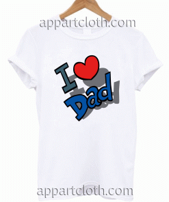 I Love Dad Unisex Tshirt