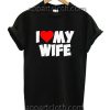 I Love My Wife Unisex Tshirt