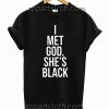 I Met God She's Black Unisex Tshirt