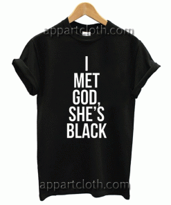 I Met God She's Black Unisex Tshirt