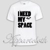I Need My Space Unisex Tshirt