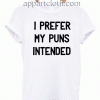 I Prefer My Puns Intended Unisex Tshirt