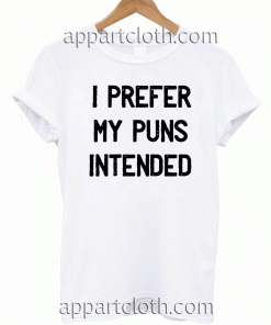 I Prefer My Puns Intended Unisex Tshirt