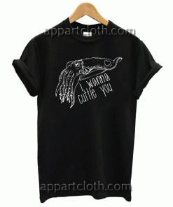 I Wanna Cuttle You Unisex Tshirt