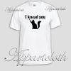 I knead you Unisex Tshirt