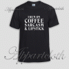 I run on coffee sarcasm & lipstick Unisex Tshirt
