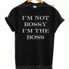 I'M NOT BOSSY I'M THE BOSS Unisex Tshirt