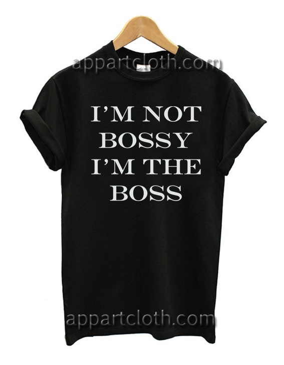 I'M NOT BOSSY I'M THE BOSS Unisex Tshirt