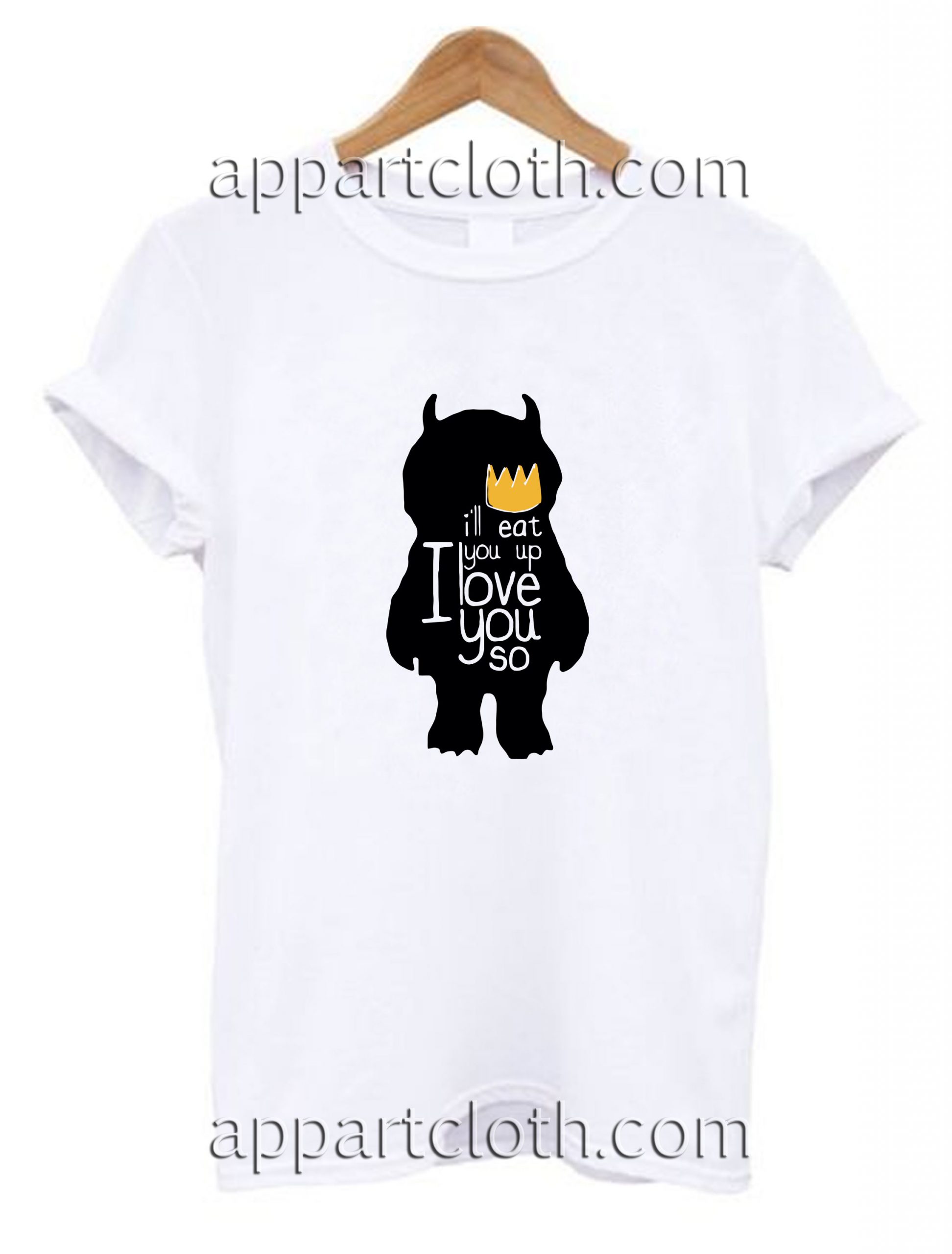 I'll Eat You Up I Love You So Unisex Tshirt