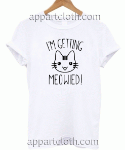 I'm Getting Meowied Unisex Tshirt