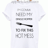 I'm Gonna Need My Dingle Hopper to Fix This Hot Mess Unisex Tshirt