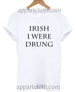 Irish I Were Drunk Unisex Tshirt