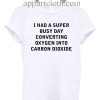 I Had A Super Busy Day Unisex Tshirt