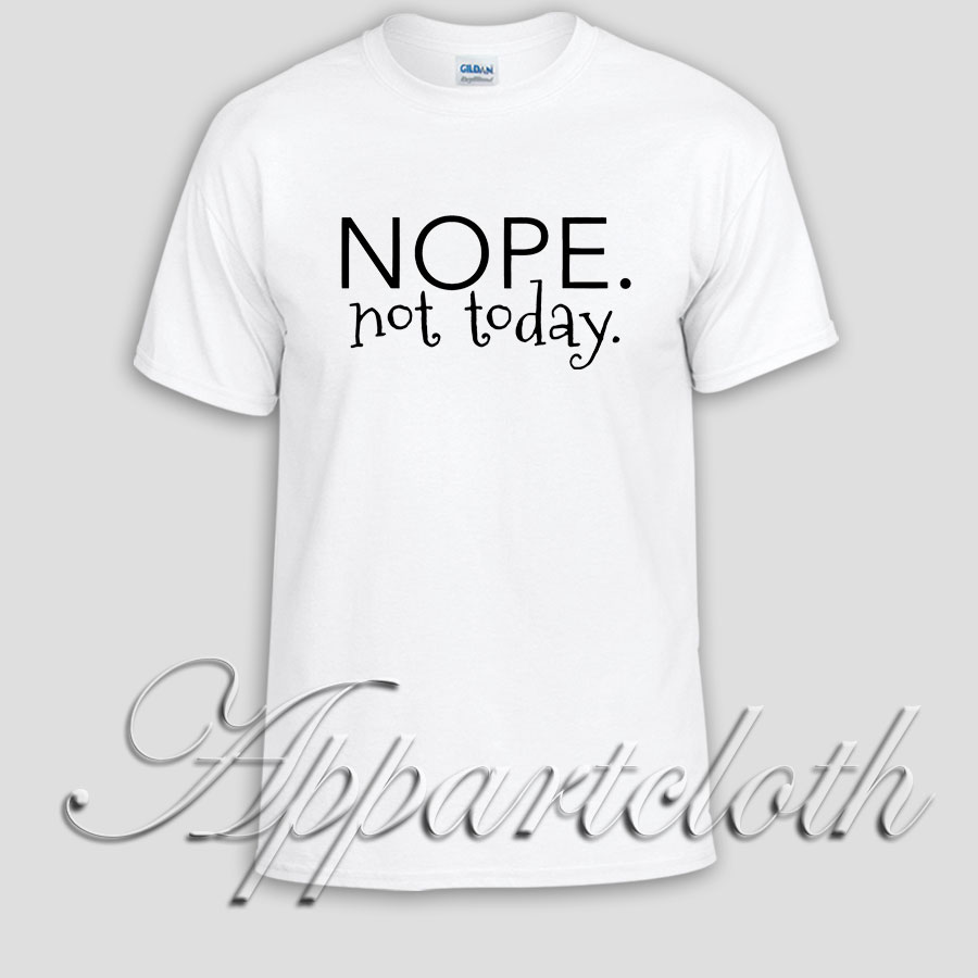 NOPE.not today. Unisex Tshirt