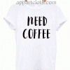 Need Coffee Funny Unisex Tshirt