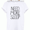 Need More Sleep Unisex Tshirt