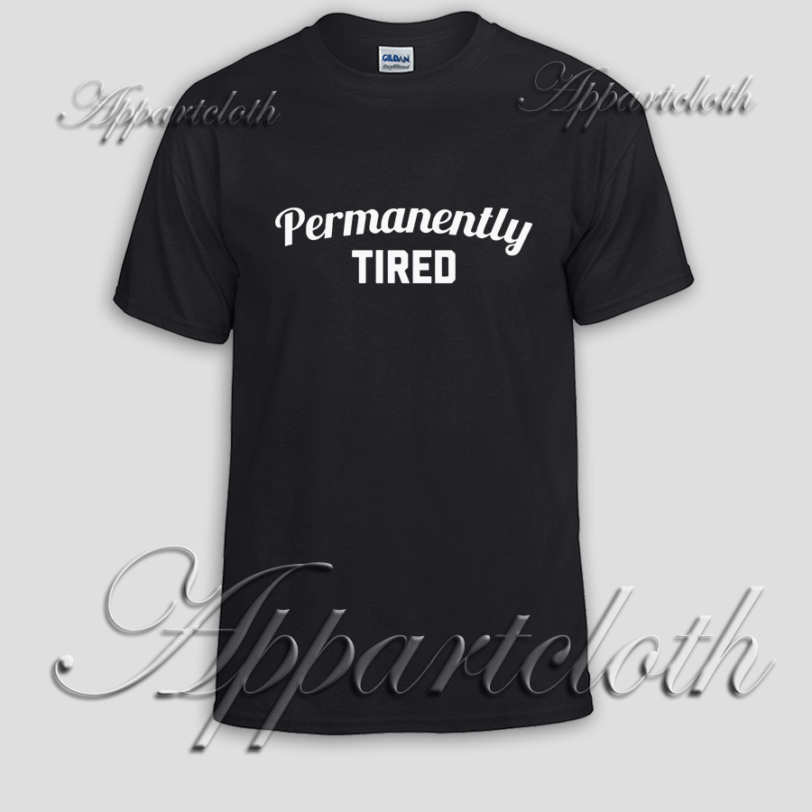 Permanently Tired Unisex Tshirt