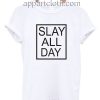 Slay All Day Unisex Tshirt