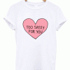 TOO SASSY FOR YOU Unisex Tshirt