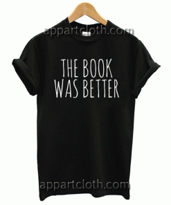 The Book Was Better Unisex Tshirt