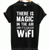 There Is Magic In The Air Unisex Tshirt