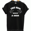 This Man Needs a Beer Funny Unisex Tshirt