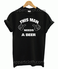 This Man Needs a Beer Funny Unisex Tshirt