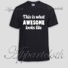 This is What Awesome Looks Like Unisex Tshirt