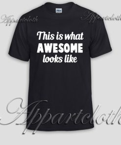 This is What Awesome Looks Like Unisex Tshirt