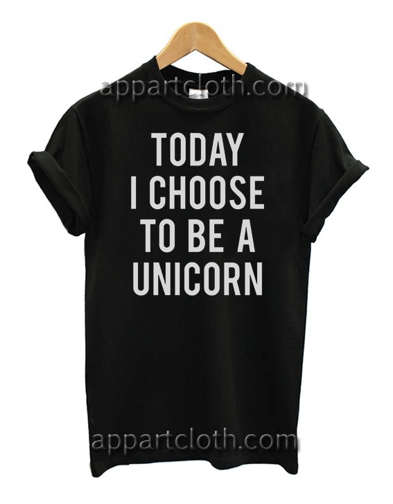 Today I Choose to be a UNICORN Unisex Tshirt