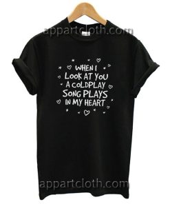 When I look at you a Coldplay song plays in my heart Unisex Tshirt