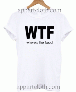 WTF Where's The Food Unisex Tshirt