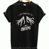 just wanna give you the creeps Unisex Tshirt