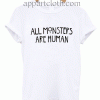 All Monster Are Human Unisex Tshirt