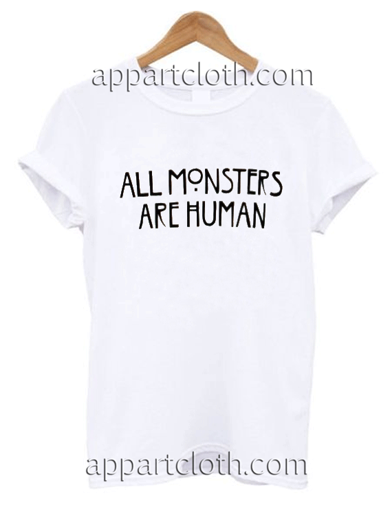 All Monster Are Human Unisex Tshirt