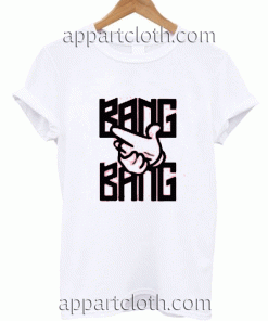 Bang Bang Unisex Tshirt