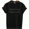 Black Is My Happy Color Unisex Tshirt
