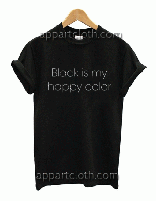 Black Is My Happy Color Unisex Tshirt
