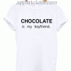 Chocolate is my boyfriend Unisex Tshirt