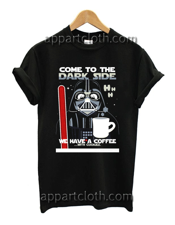 Come To The Dark Side We Have A Coffee Unisex Tshirt