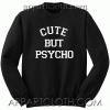 Cute But Psycho Sweatshirt