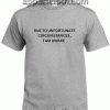 DUE to unfortunate circumstances I AM AWAKE Unisex Tshirt