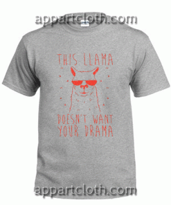 Doesn't Want Your Drama Unisex Tshirt