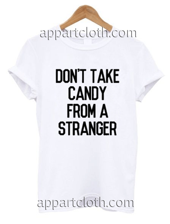 Don't Take Candy From A Stranger Unisex Tshirt