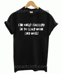 FOB I'm Only Plugged In To Save Rock And Roll Unisex Tshirt