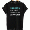HOLDEN CAULFIELD Thinks You're a Phony Unisex Tshirt